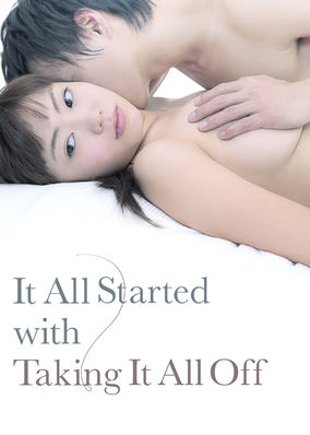 It All Started with Taking It All Off