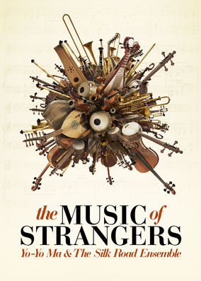 The Music of Strangers: Yo-Yo Ma and the Silk Road Ensemble