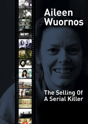 Aileen Wuornos: The Selling of a Serial Killer